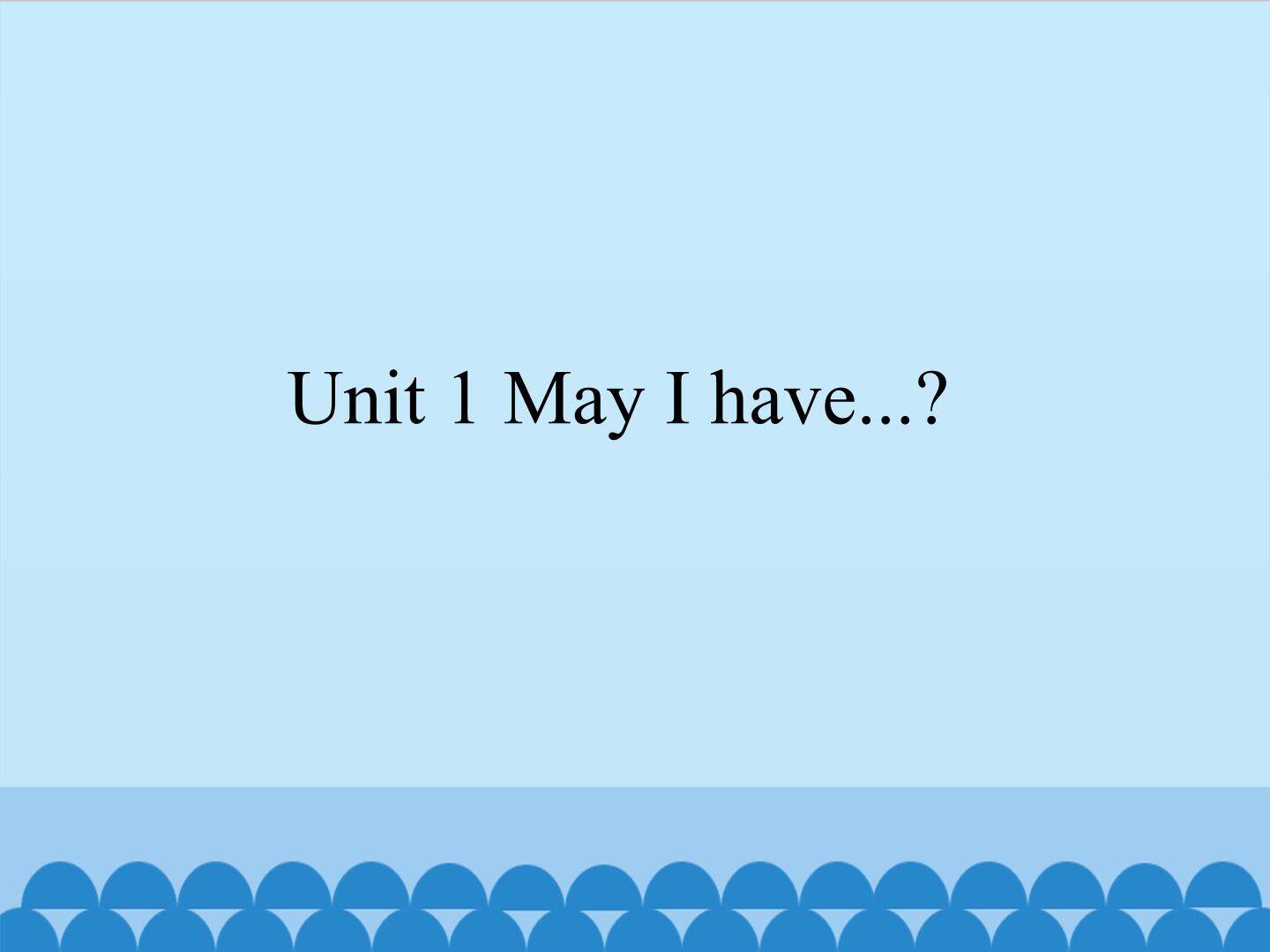 Unit 1 May I have...?_课件1