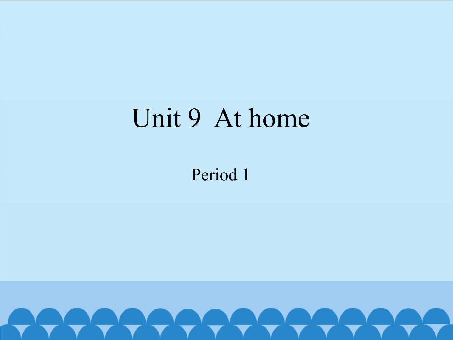 Unit 9  At home-Period 1_课件1