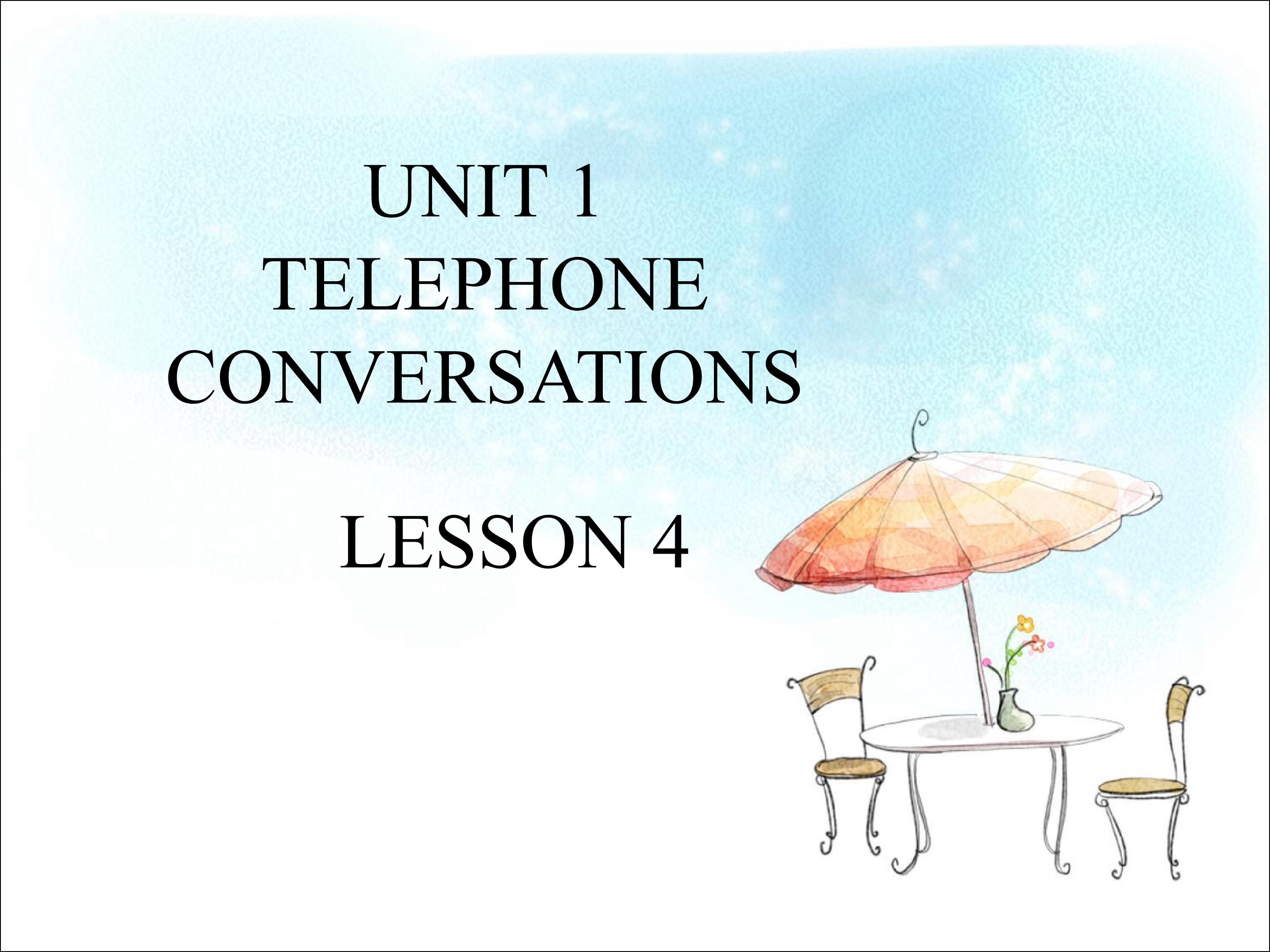 UNIT 1 TELEPHONE CONVERSATIONS LESSON 4 