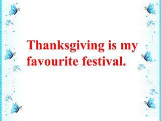 Thanksgiving is my favourite festival._课件1