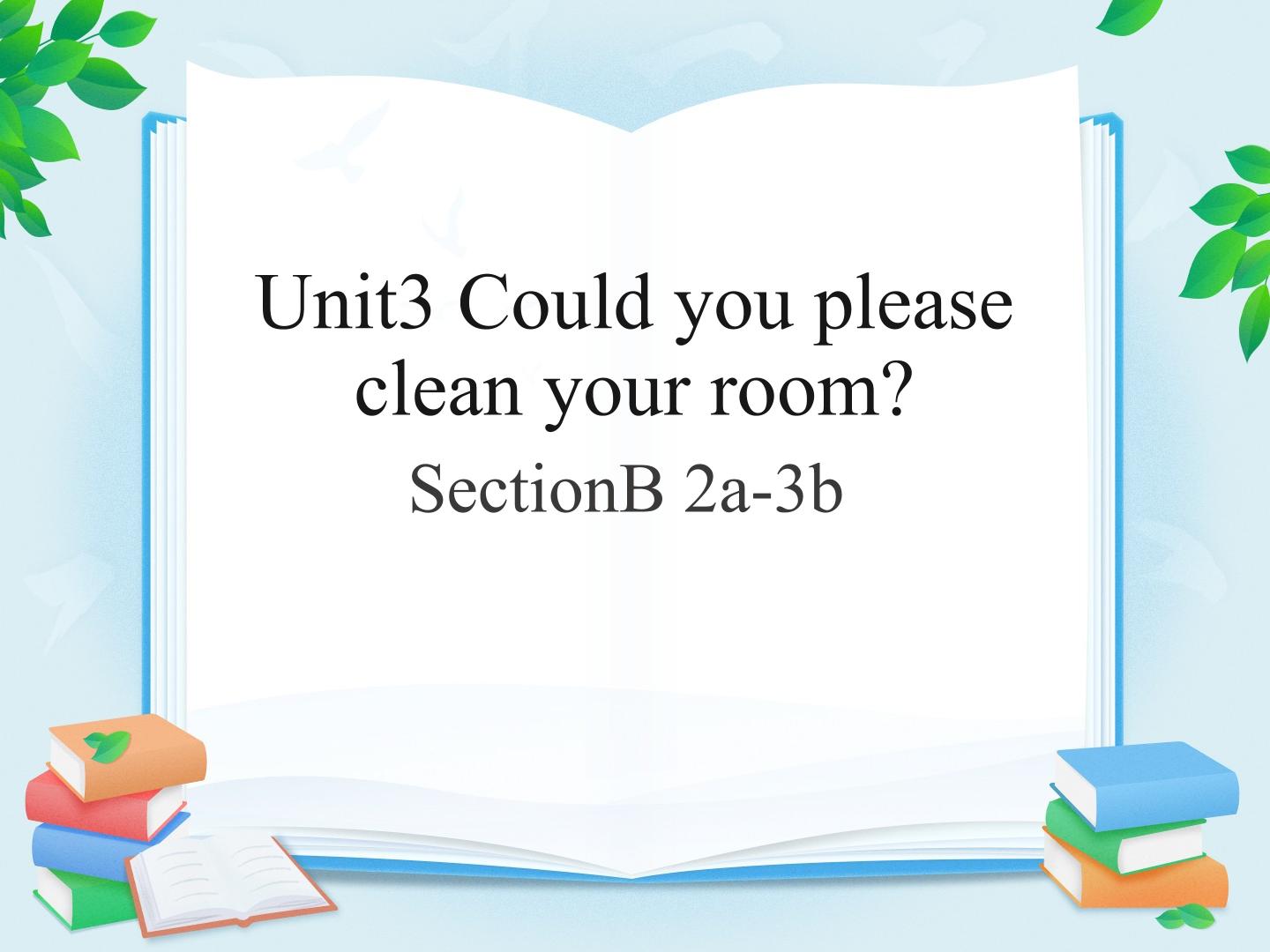 Unit 3 Could you please clean your room?