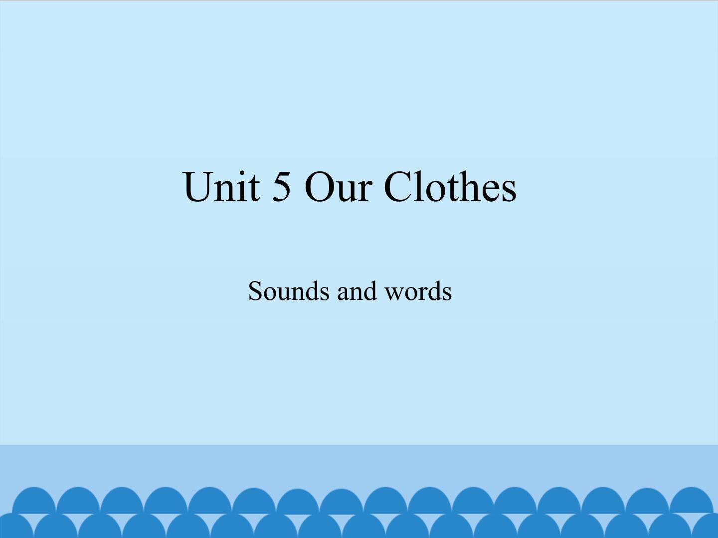 Unit 5 Our Clothes-Sounds and words_课件1