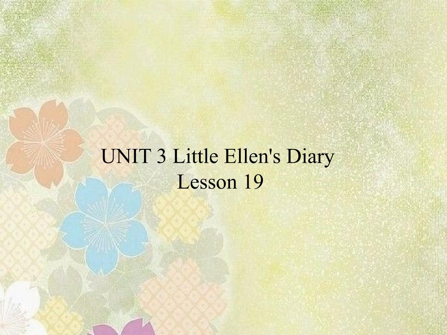 UNIT 3 Little Ellen's Diary Lesson 19