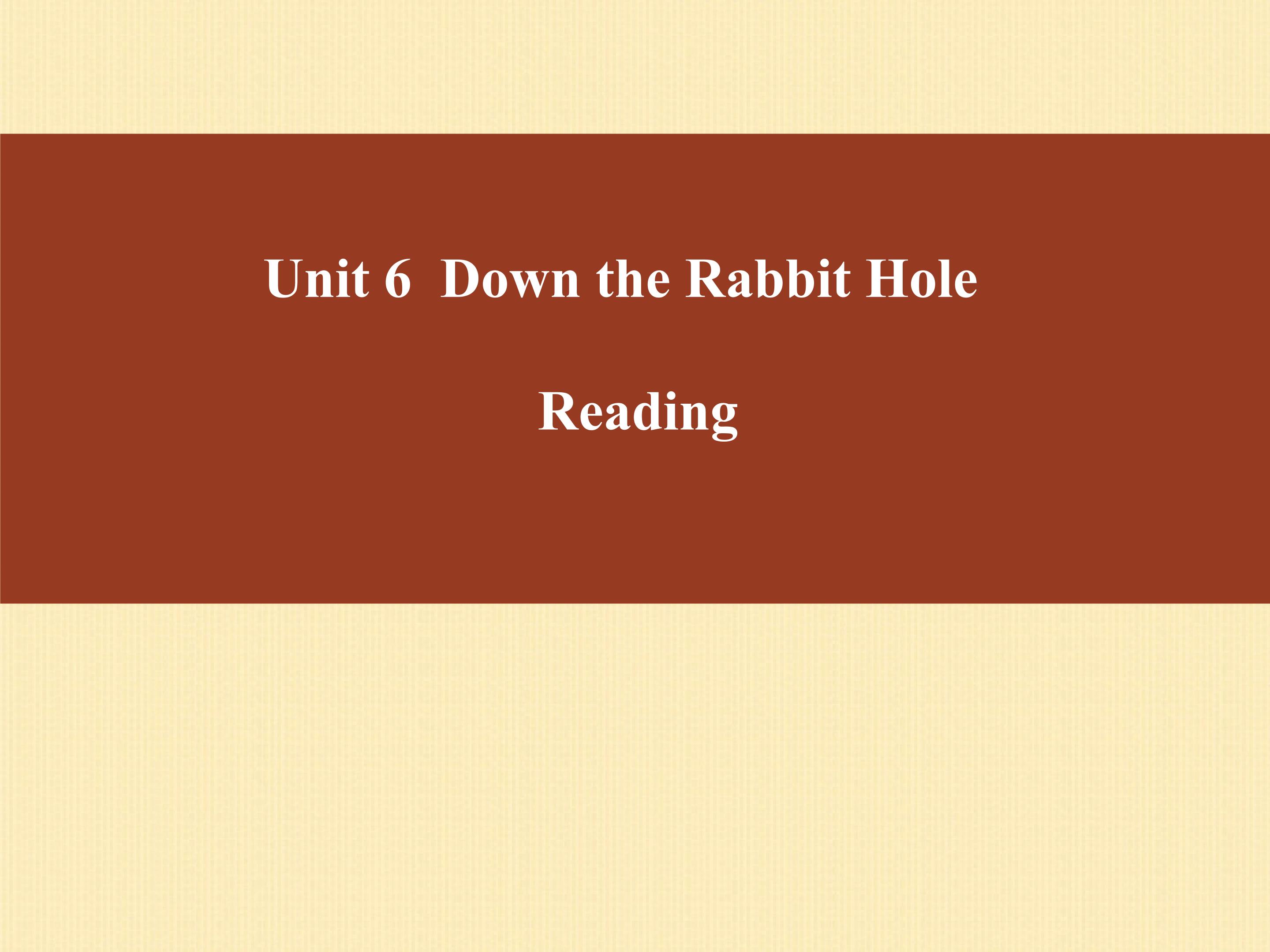 Unit 6 Down the Rabbit Hole (Reading）