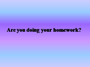 Are you doing your homework？_课件1