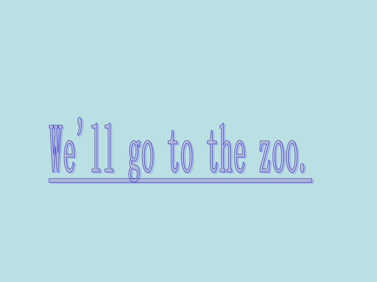 We'll go to the zoo._课件1