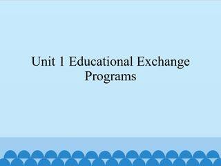 Unit 1 Educational Exchange Programs_课件1