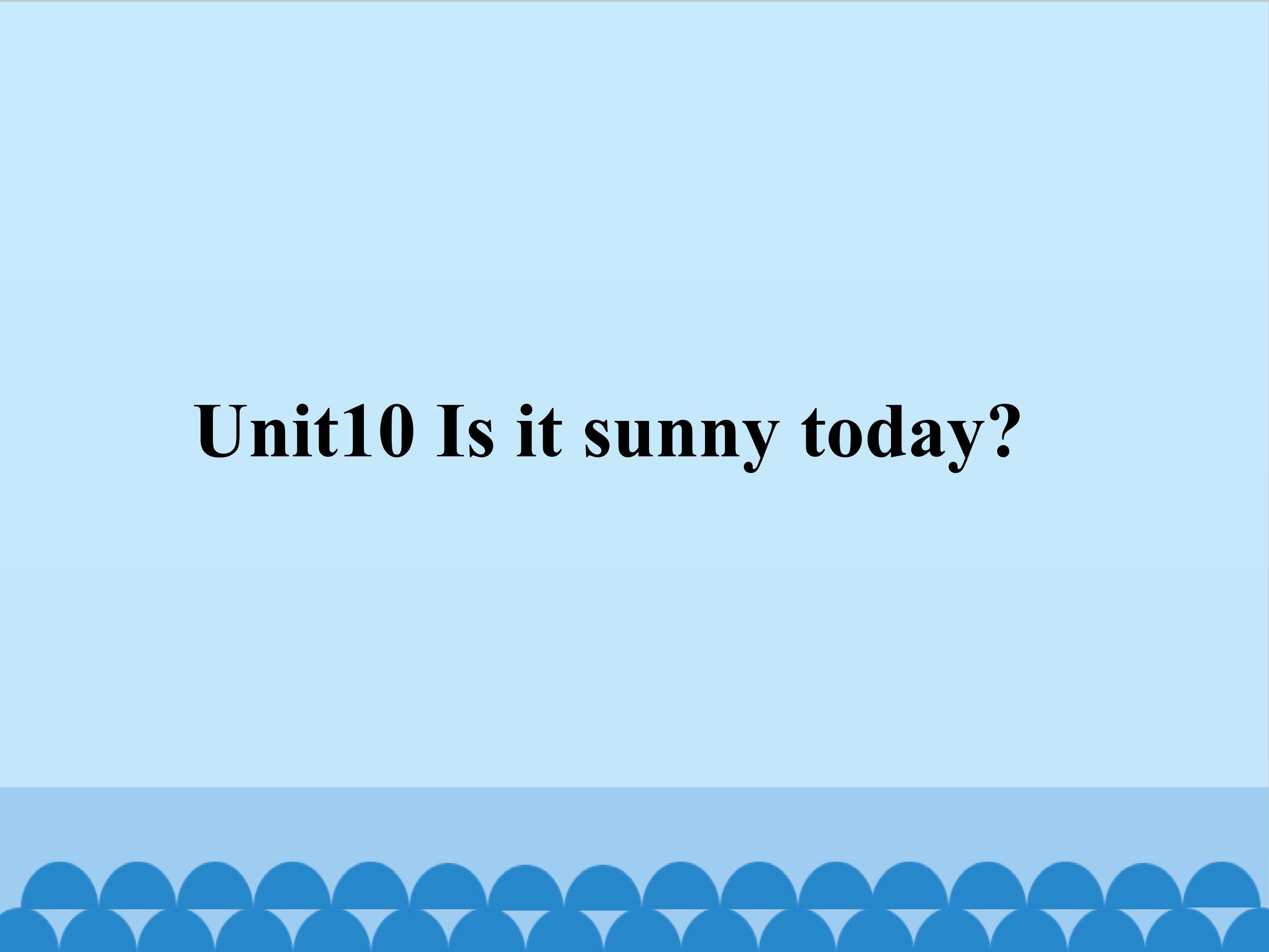 Unit10 Is it sunny today？