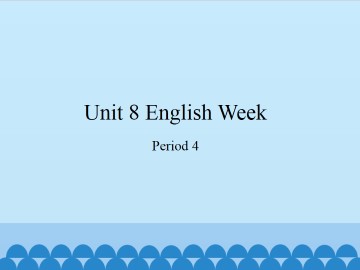 Unit 8 English Week（Period 4）_课件1