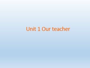Unit 1 Our Teacher_课件1