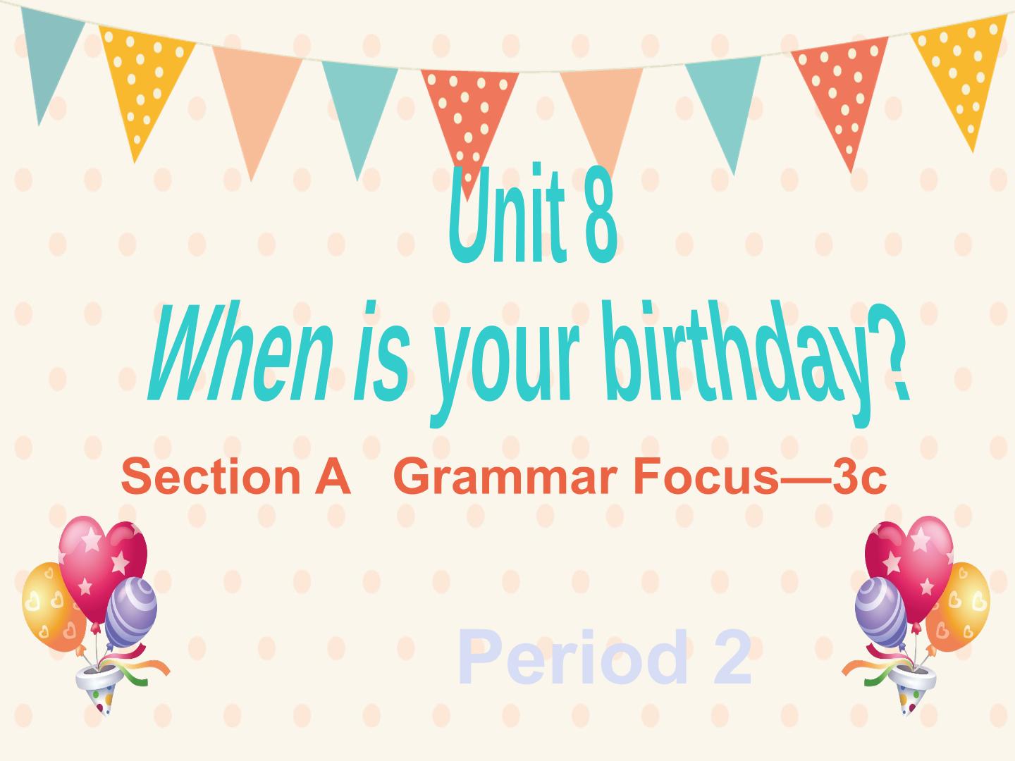 Unit 8 When is your birthday? 语法课