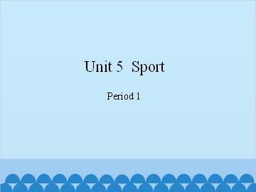 Unit 5  Sport-Period 1_课件1