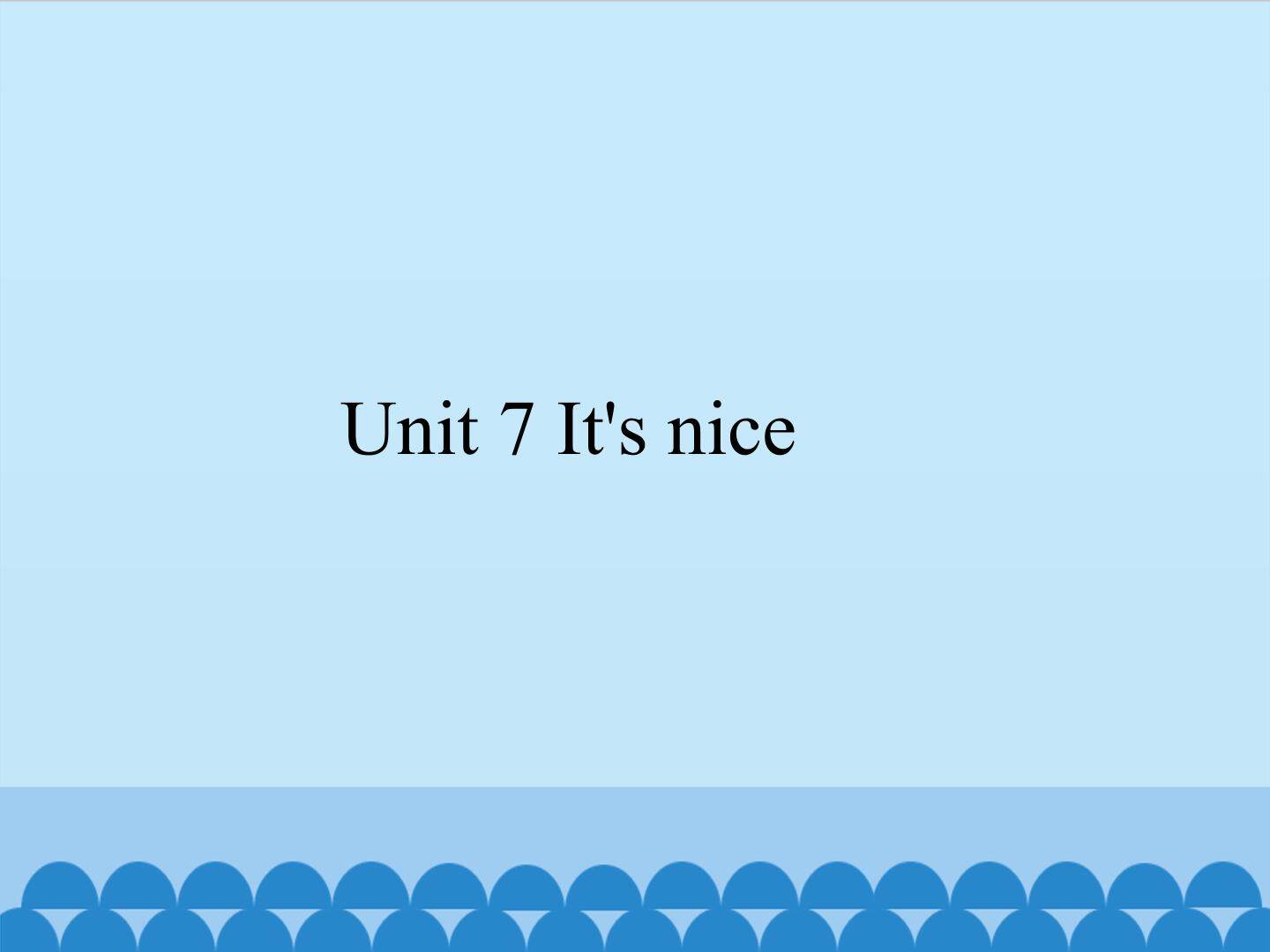 Unit 7 It's nice_课件1