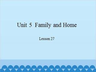 Unit 5  Family and Home-Lesson 27_课件1