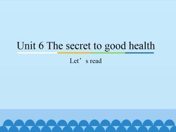 Unit6 The secret to good health-Let’s read_课件1