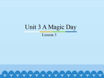 Unit 2 A Magic Day-lesson 3_课件1
