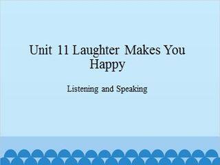 Unit 11 Laughter Makes You Happy Listening and Speaking_课件1