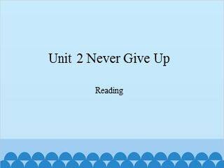 Unit 2 Never Give Up Reading_课件1