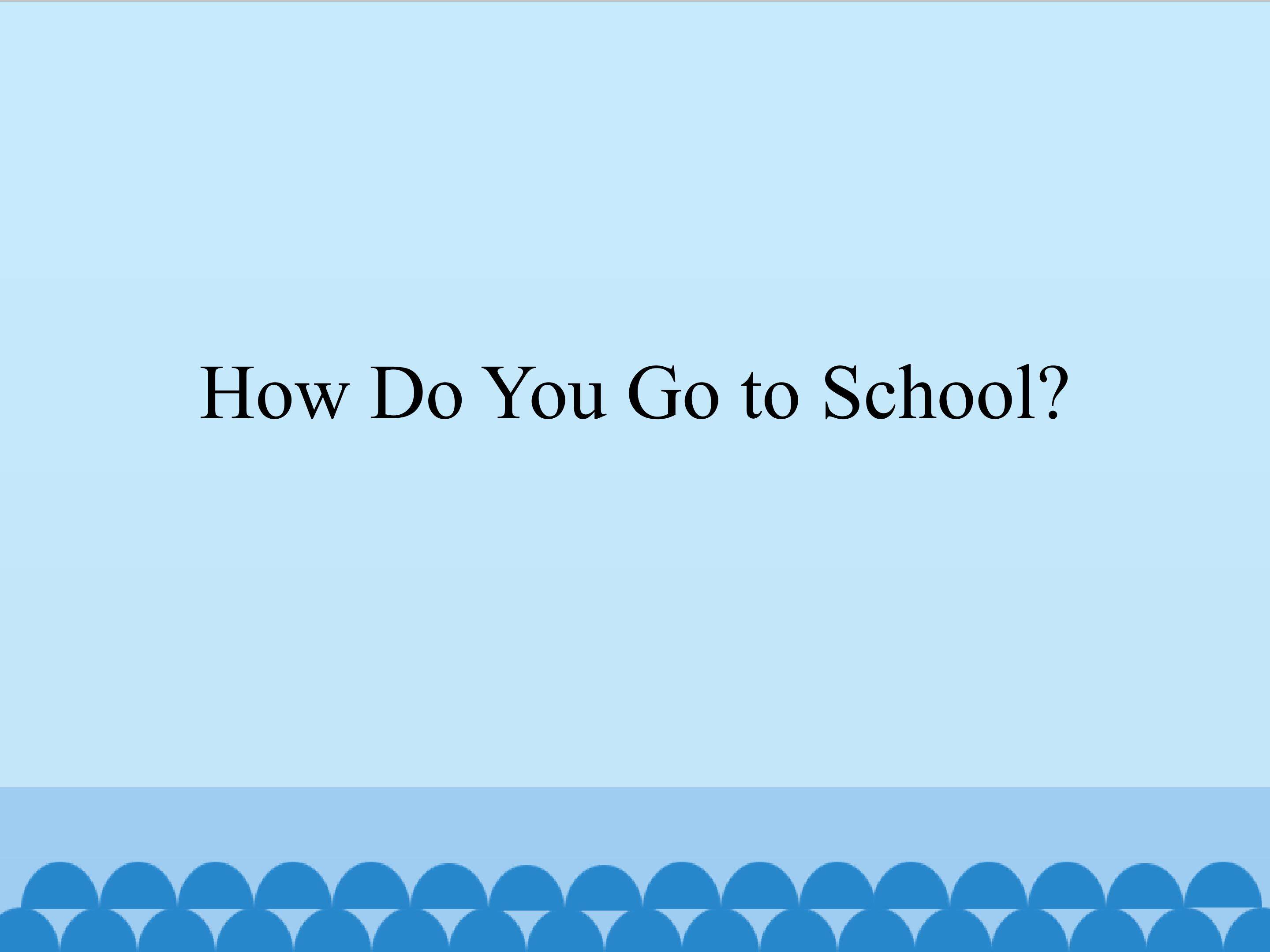 How Do You Go to School