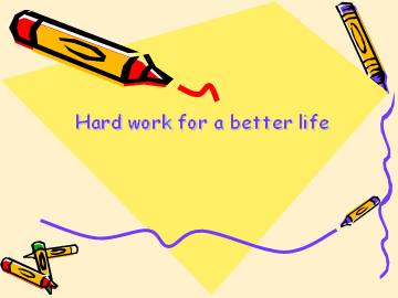 Hard work for a better life_课件1