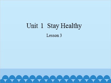 Unit 1  Stay Healthy Lesson 3_课件1