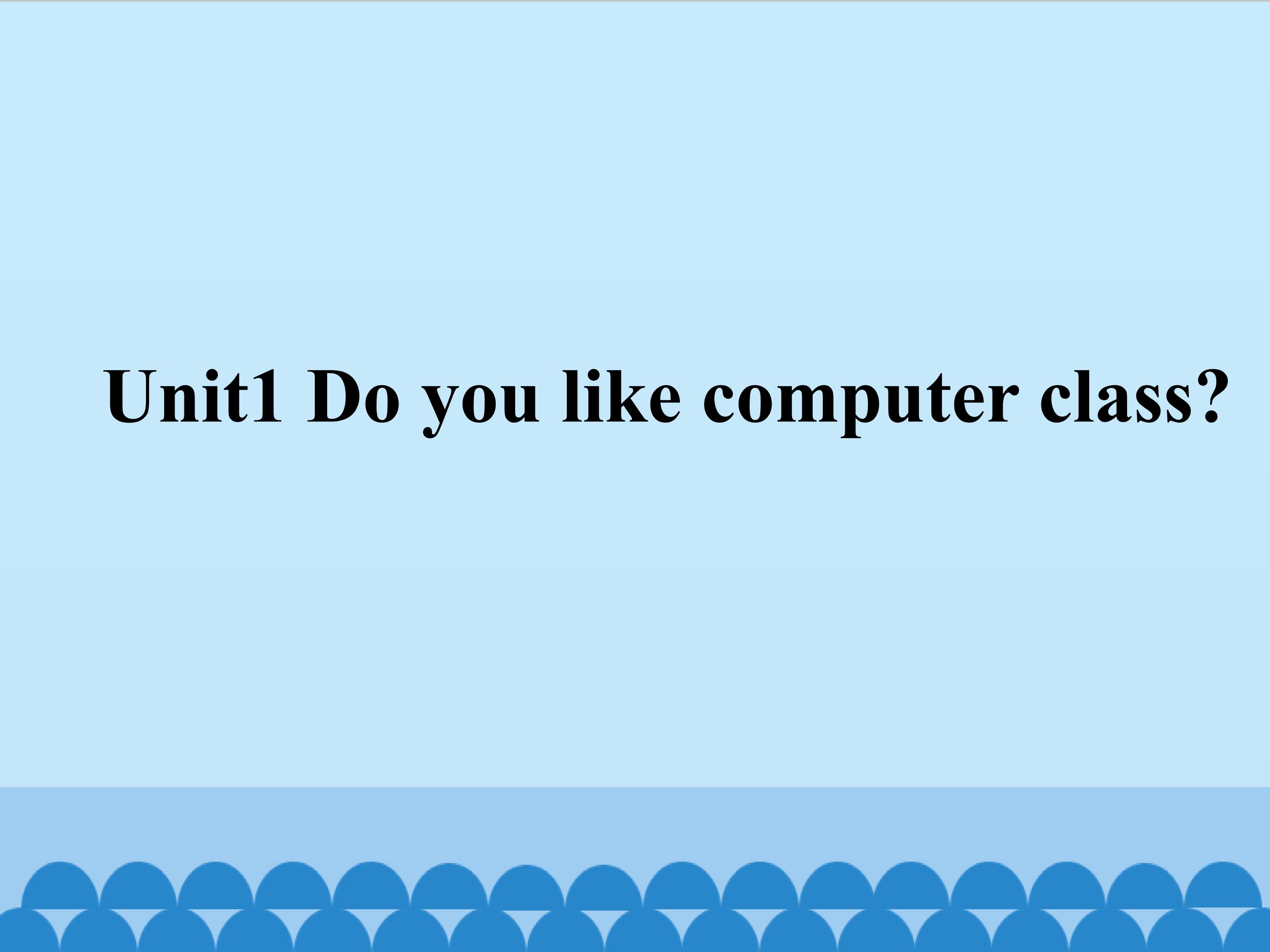 Unit1 Do you like computer class？