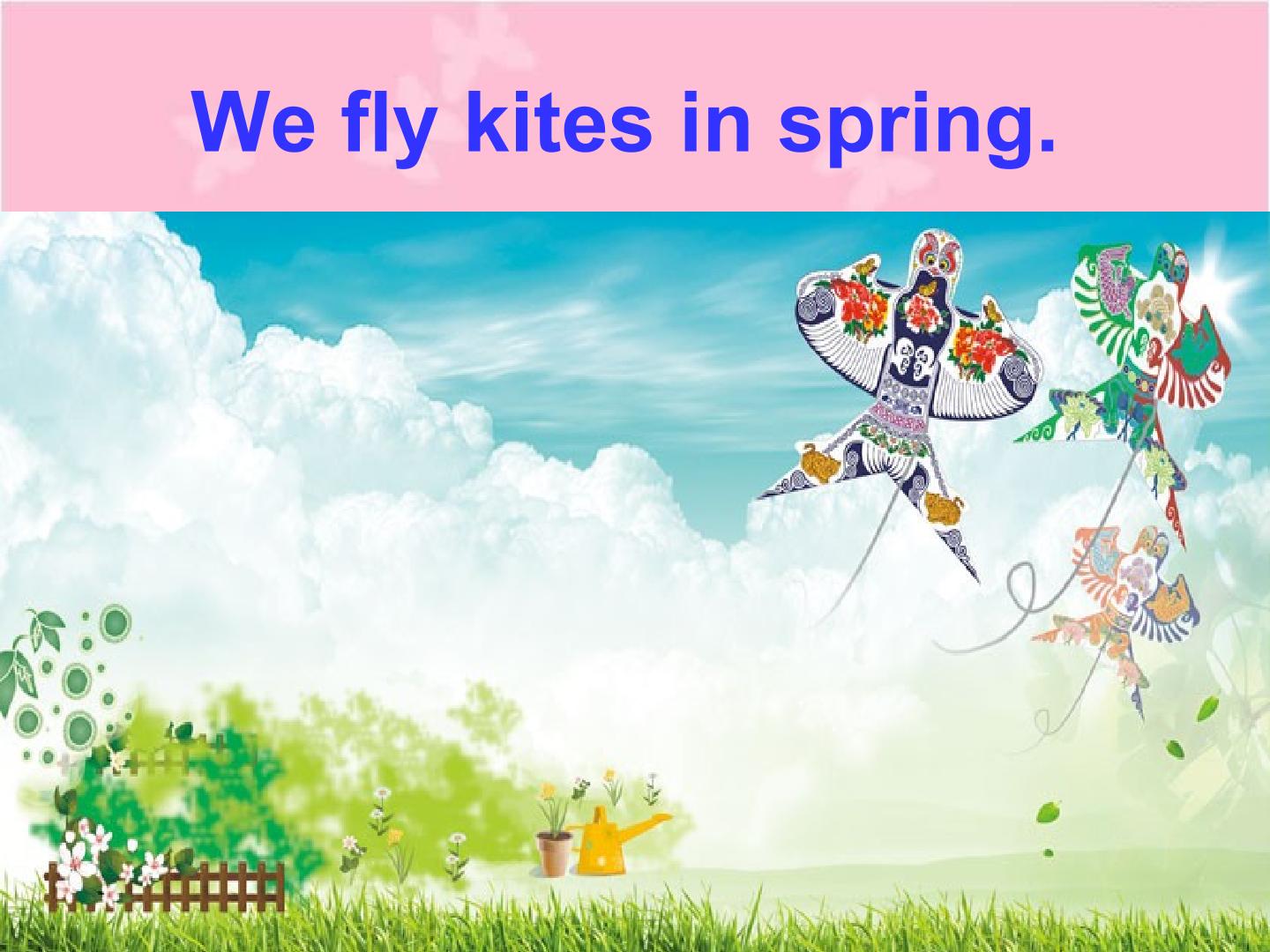 We fly kites in spring._课件1