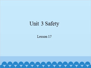 Unit 3  Safety Lesson 17_课件1