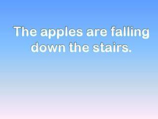 The apples are falling down the stairs!_课件1