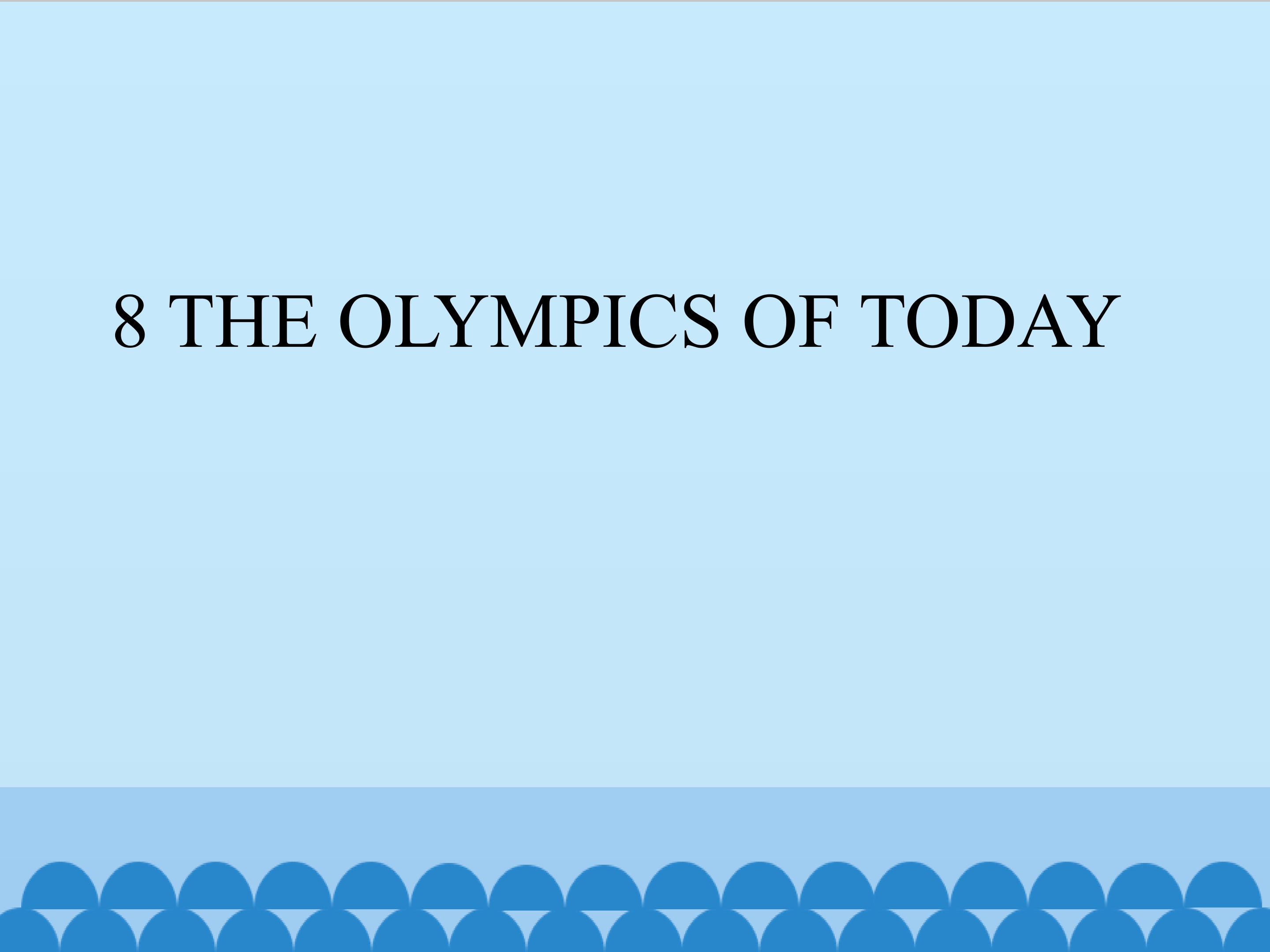 8  THE OLYMPICSOF TODAY_课件1