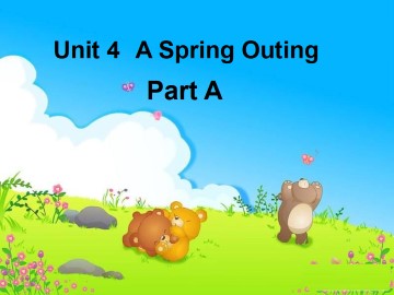 Unit 4 A Spring Outing Part B_课件1