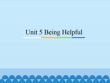 Unit 5 Being Helpful_课件1