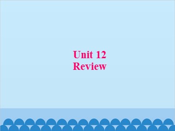 Unit 12 Review_课件1