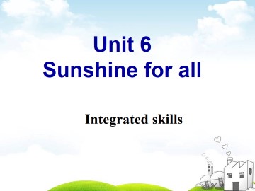 Unit 6 Sunshine for all_课件1
