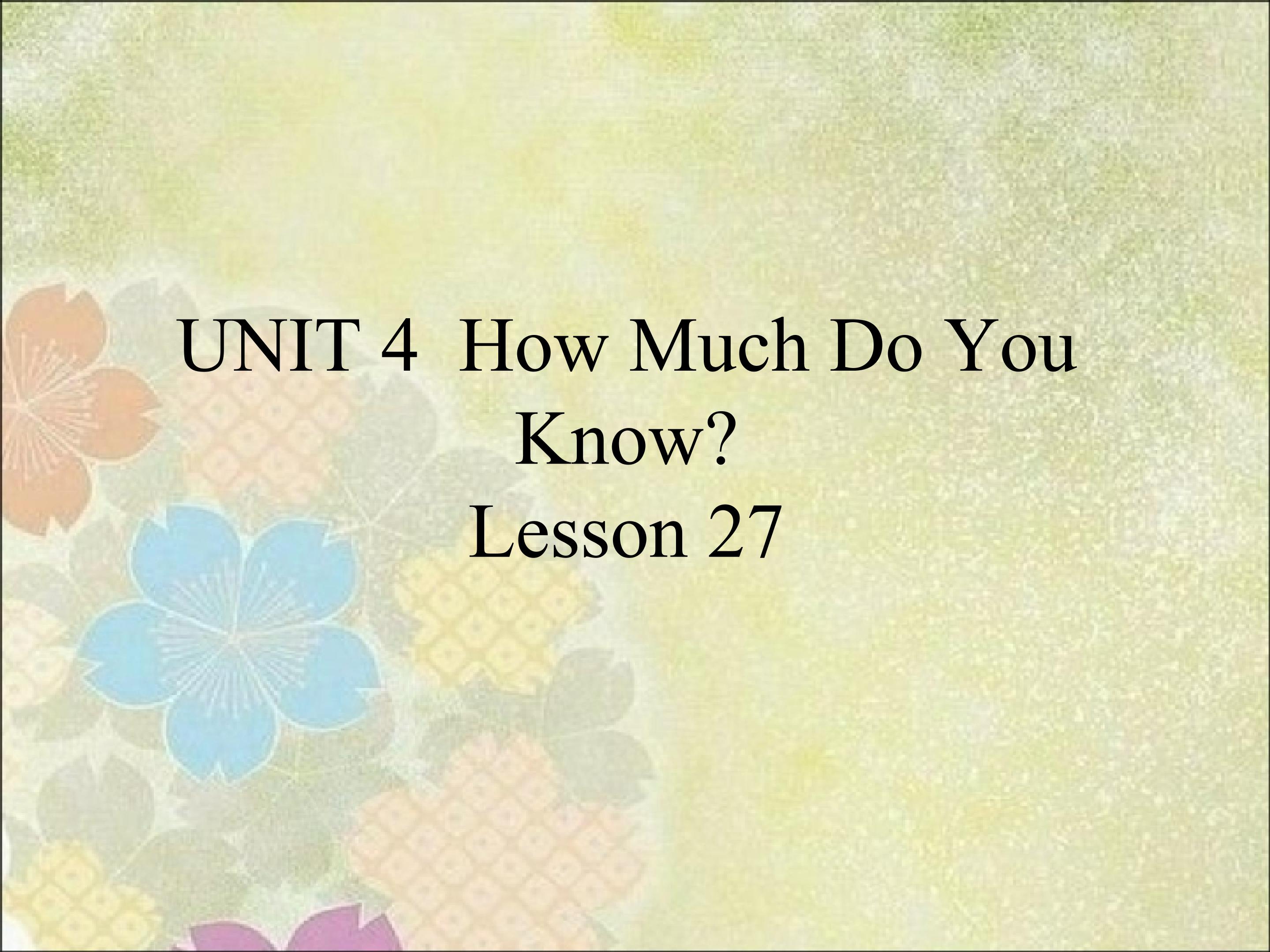 UNIT 4  How Much Do You Know？Lesson 27