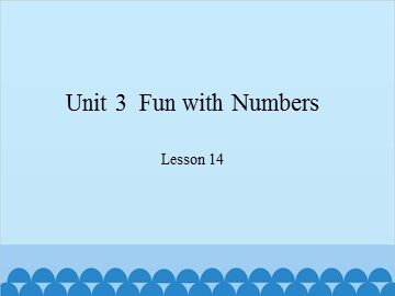 Unit 3  Fun with Numbers Lesson 14_课件1