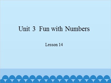 Unit 3  Fun with Numbers Lesson 14_课件1