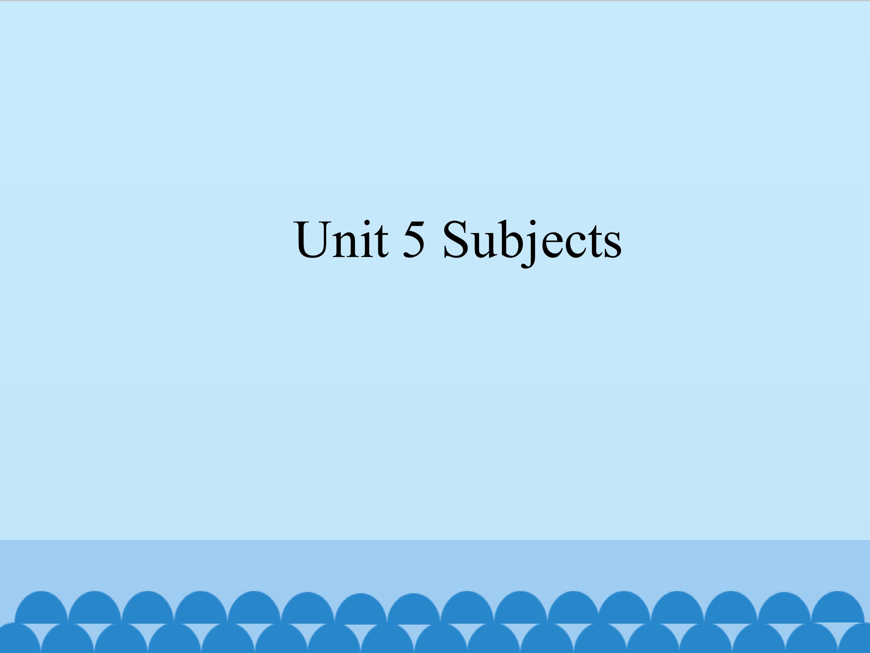 Unit 5 Subjects_课件1