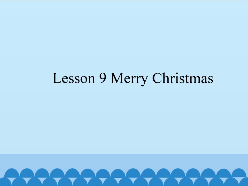 Lesson 9 Merry Christmas_课件1