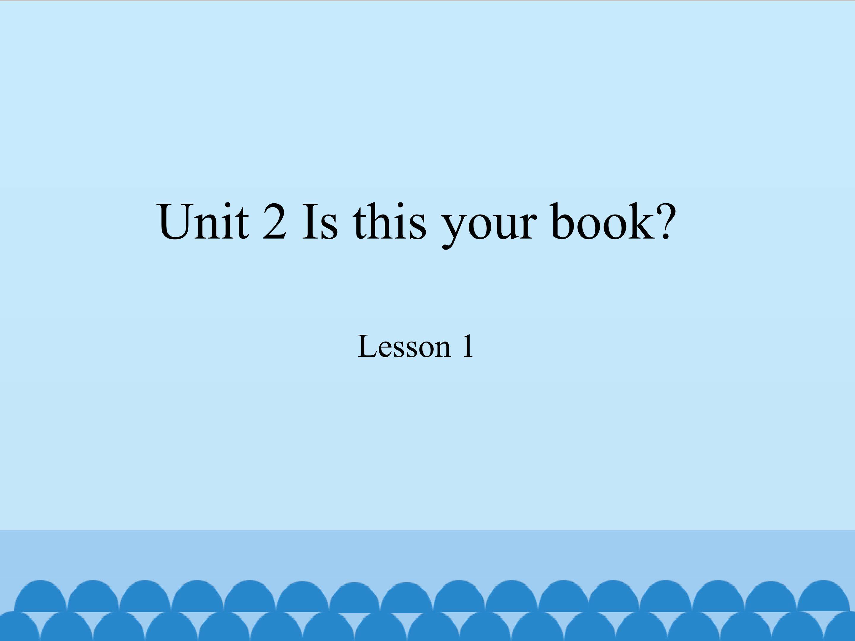 Unit 2 Is this your book lesson 1