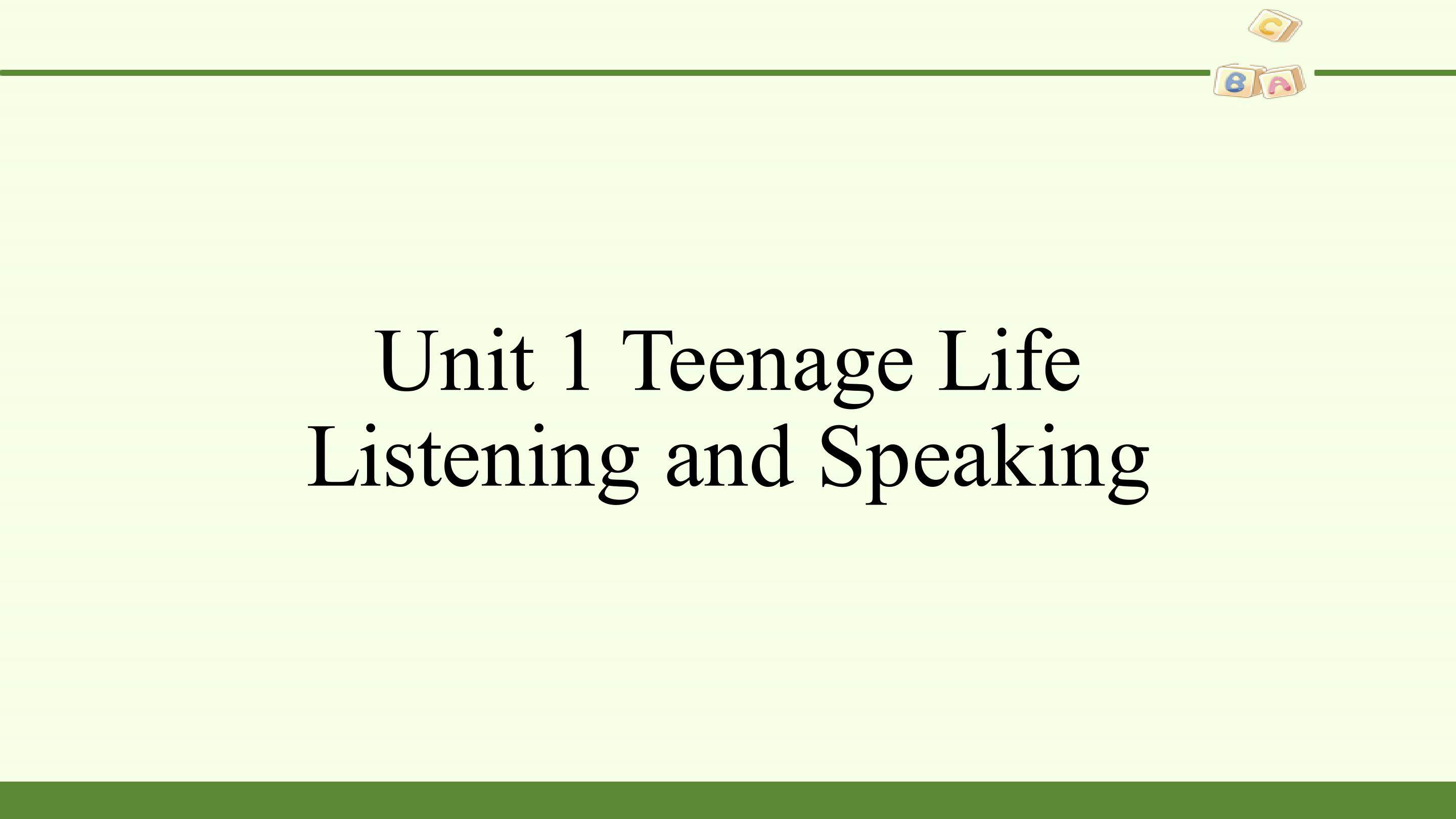 Unit 1 Teenage Life- Listening and Speaking