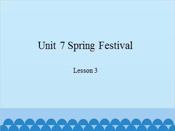 Unit 7 Spring Festival Lesson 3_课件1