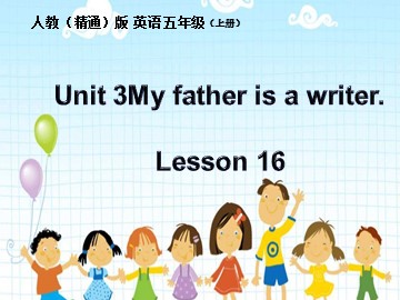 Unit 3  My father is a writer.