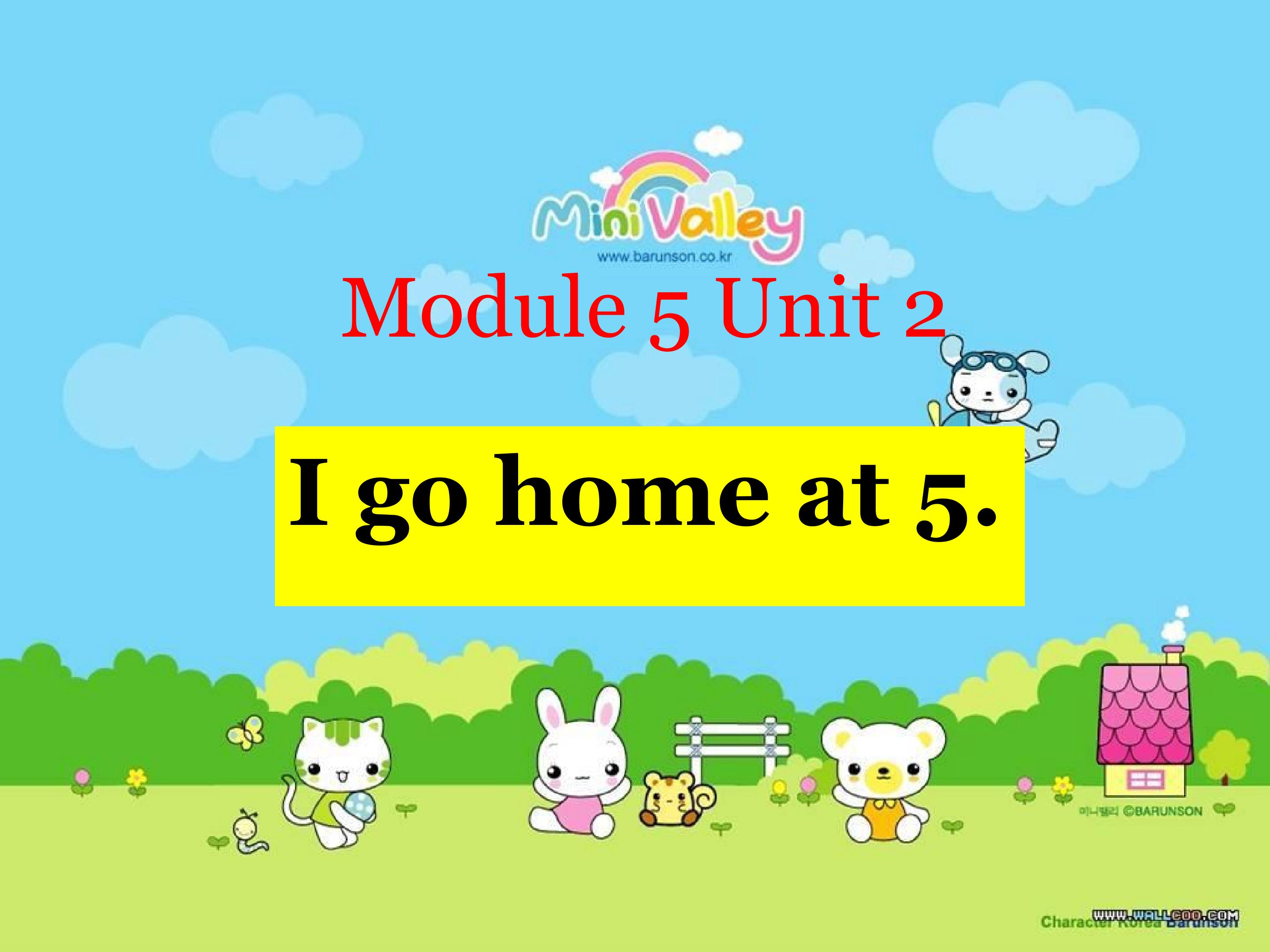 Module 5 I go home at 5