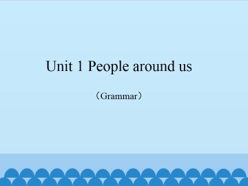 Unit 1 People around us（Grammar）_课件1