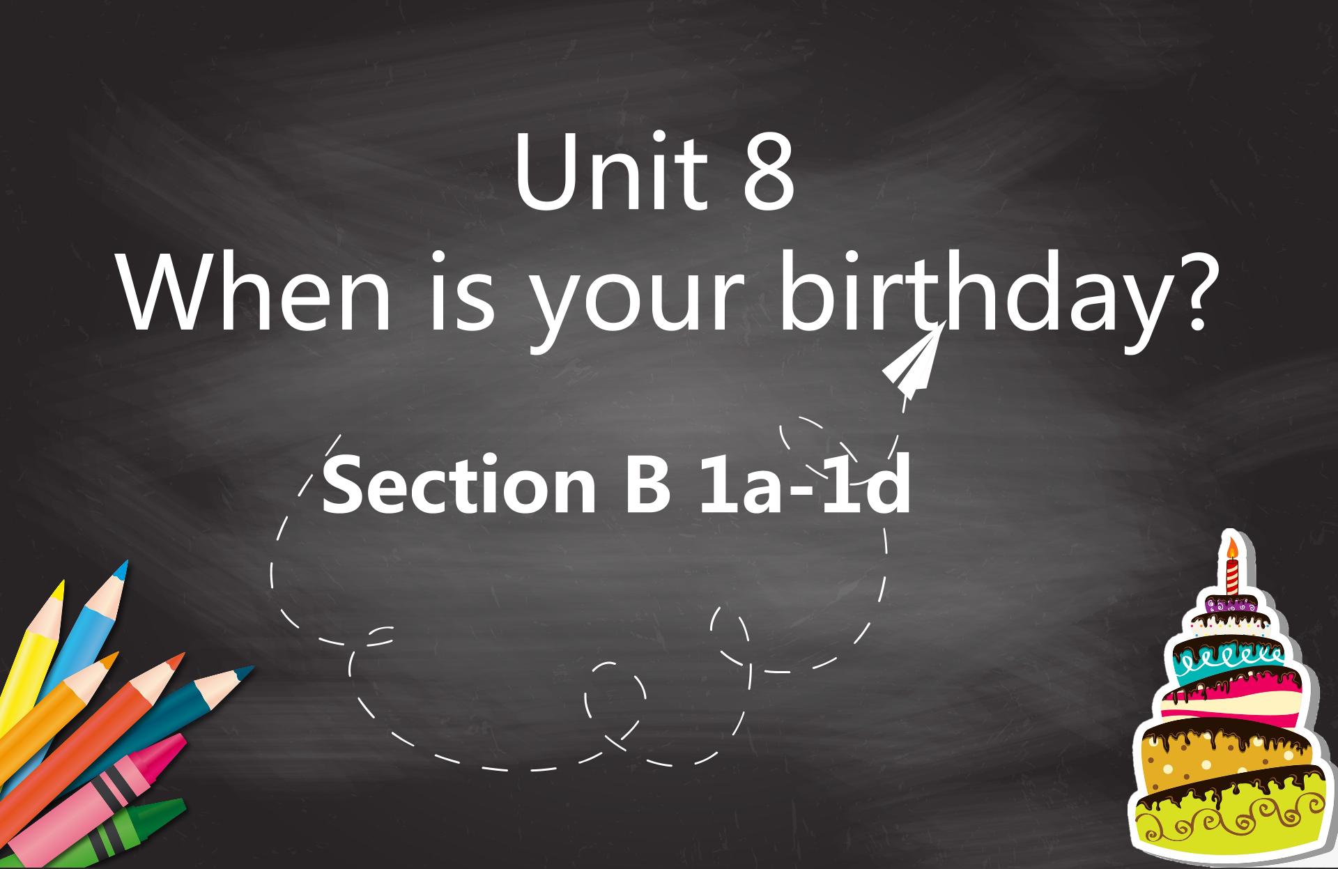 Unit 8 When is your birthday?