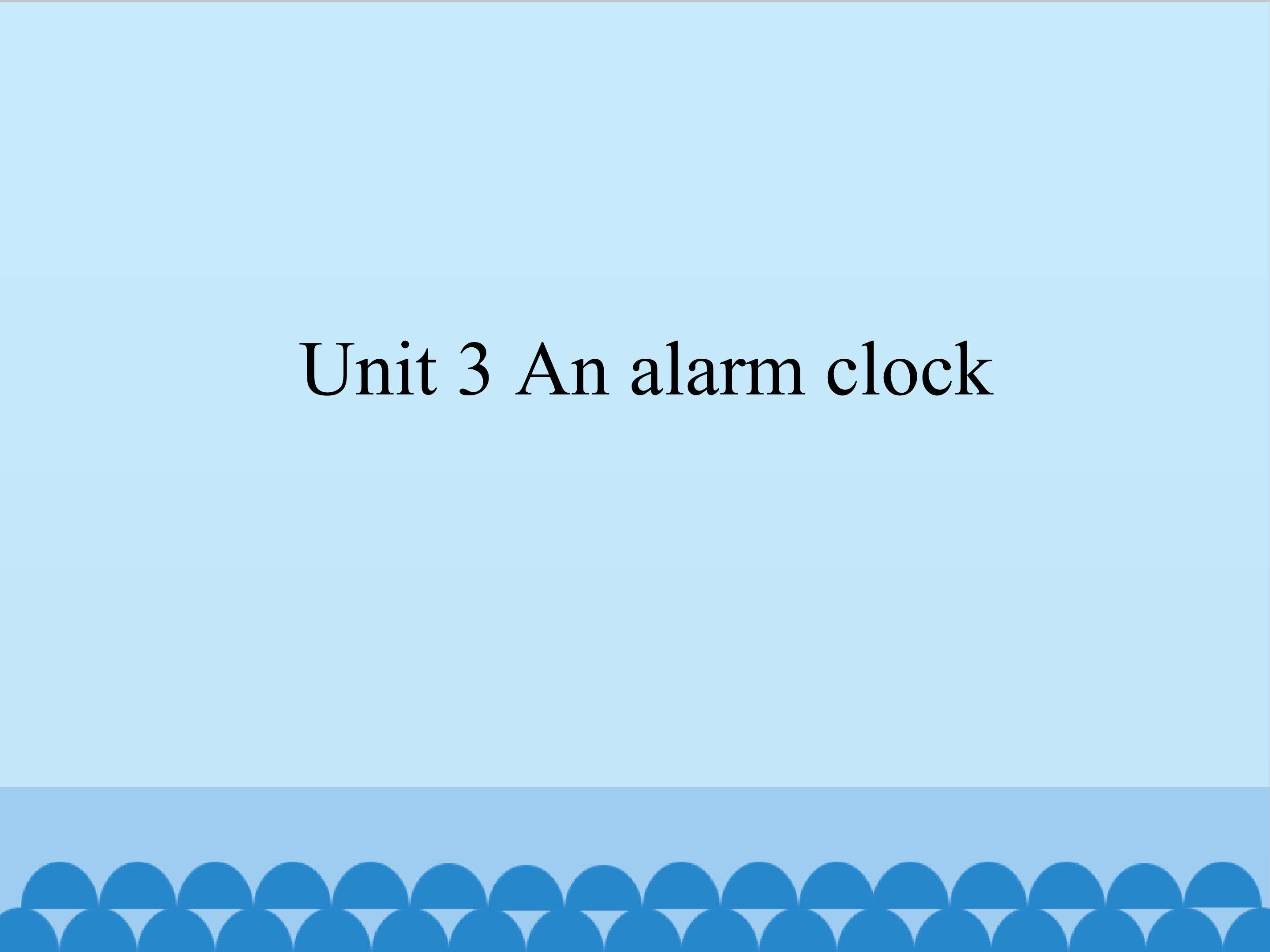 Unit 3 An alarm clock_课件1