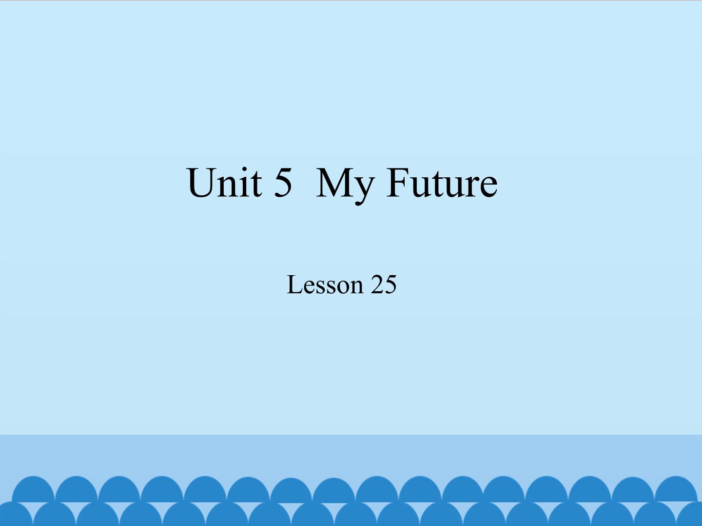 Unit 5  My Future Lesson 25_课件1