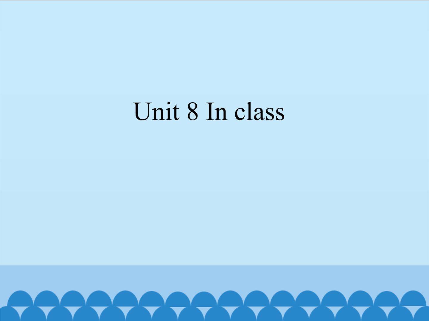 Unit 8 In class_课件1