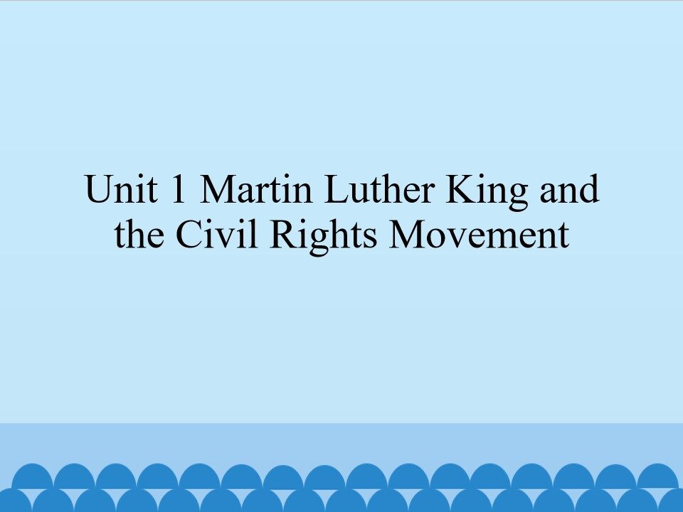 Unit 1 Martin Luther King and the Civil Rights Movement_课件1